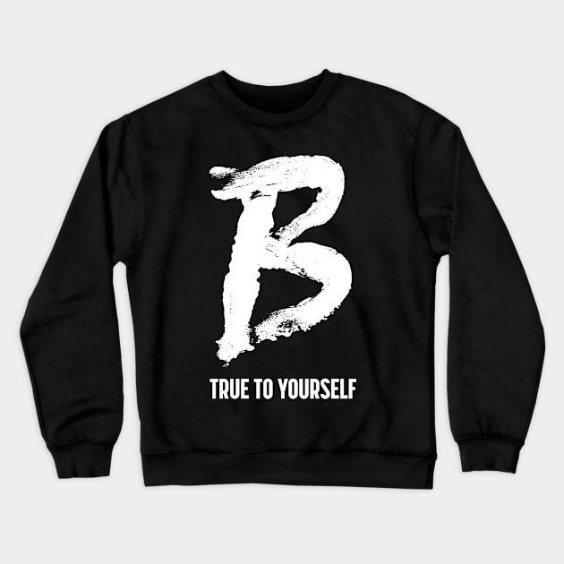 B True to Yourself Crewneck Sweatshirt by ORENOB